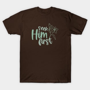 Seek Him First T-Shirt